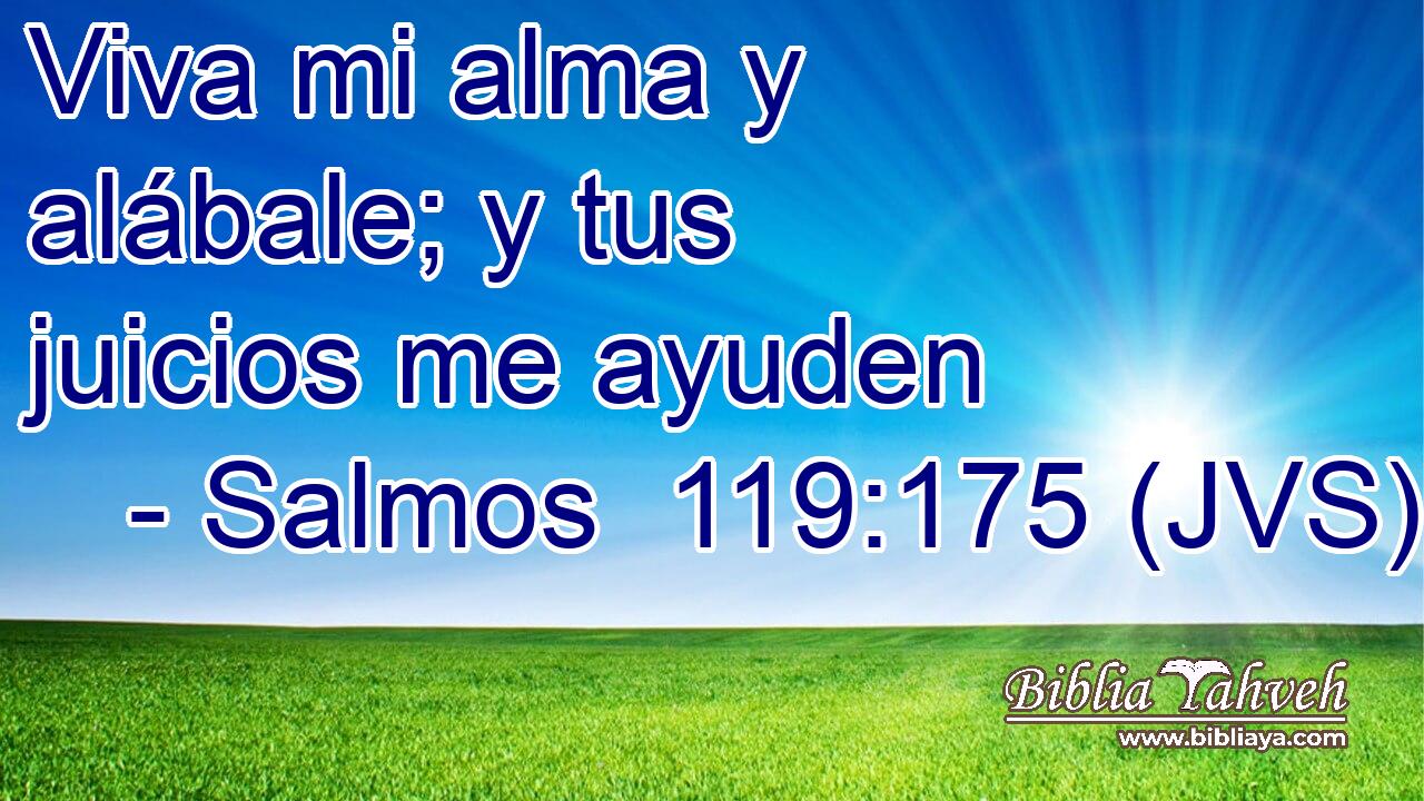 Viva mi alma y alábale; y tus juicios me ayuden