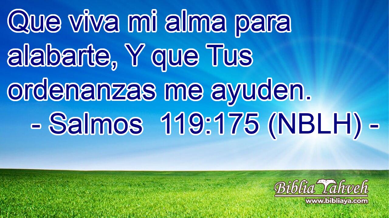  Que viva mi alma para alabarte, Y que Tus ordenanzas me ayuden. 