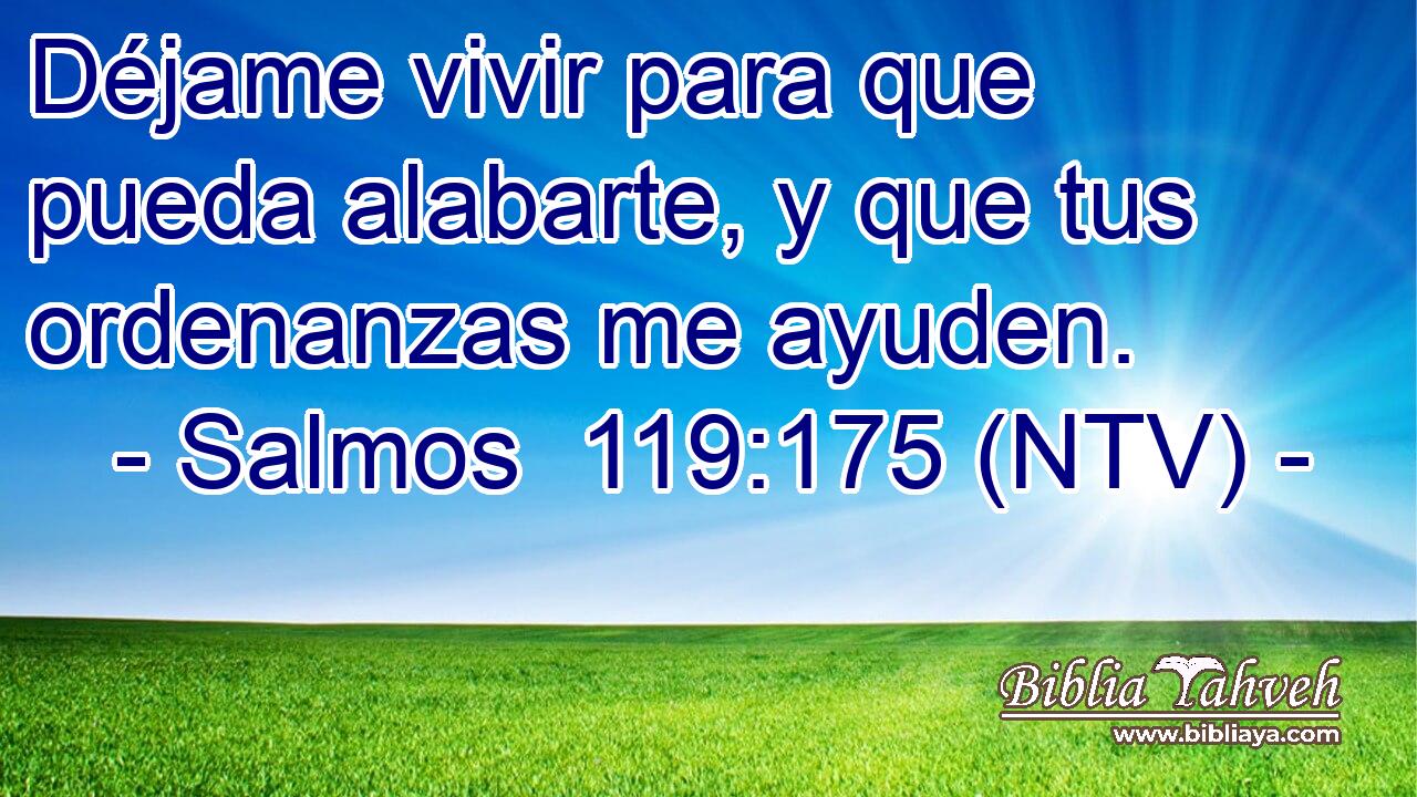 Déjame vivir para que pueda alabarte, y que tus ordenanzas me ayuden.