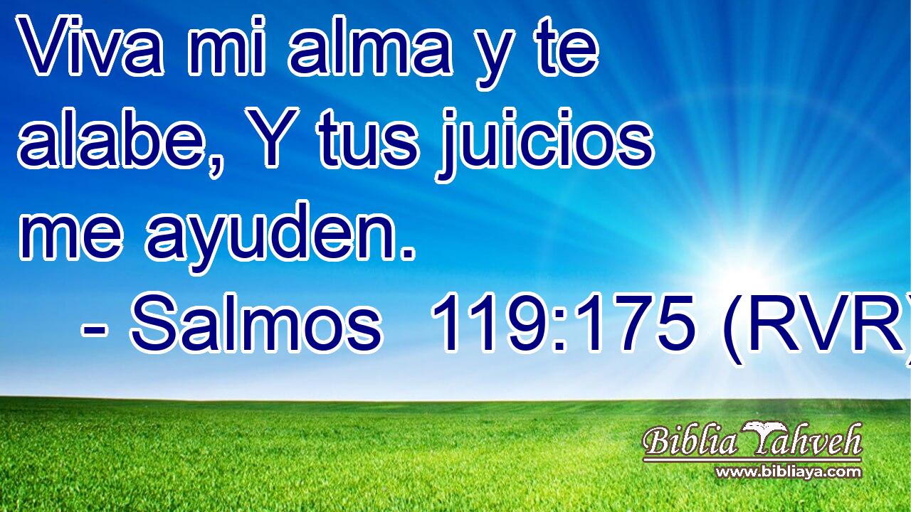 Viva mi alma y te alabe, Y tus juicios me ayuden.