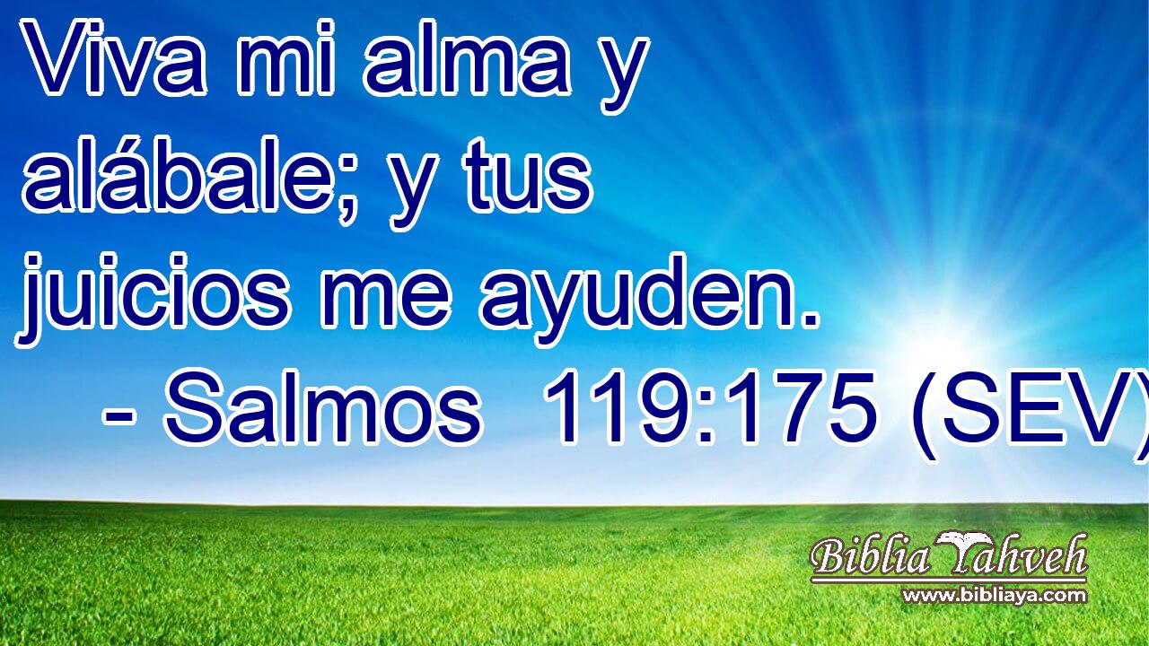 Viva mi alma y alábale; y tus juicios me ayuden.