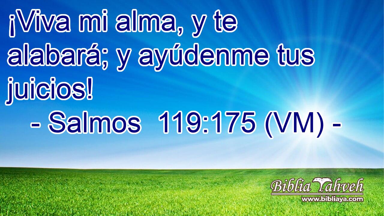  ¡Viva mi alma, y te alabará; y ayúdenme tus juicios! 