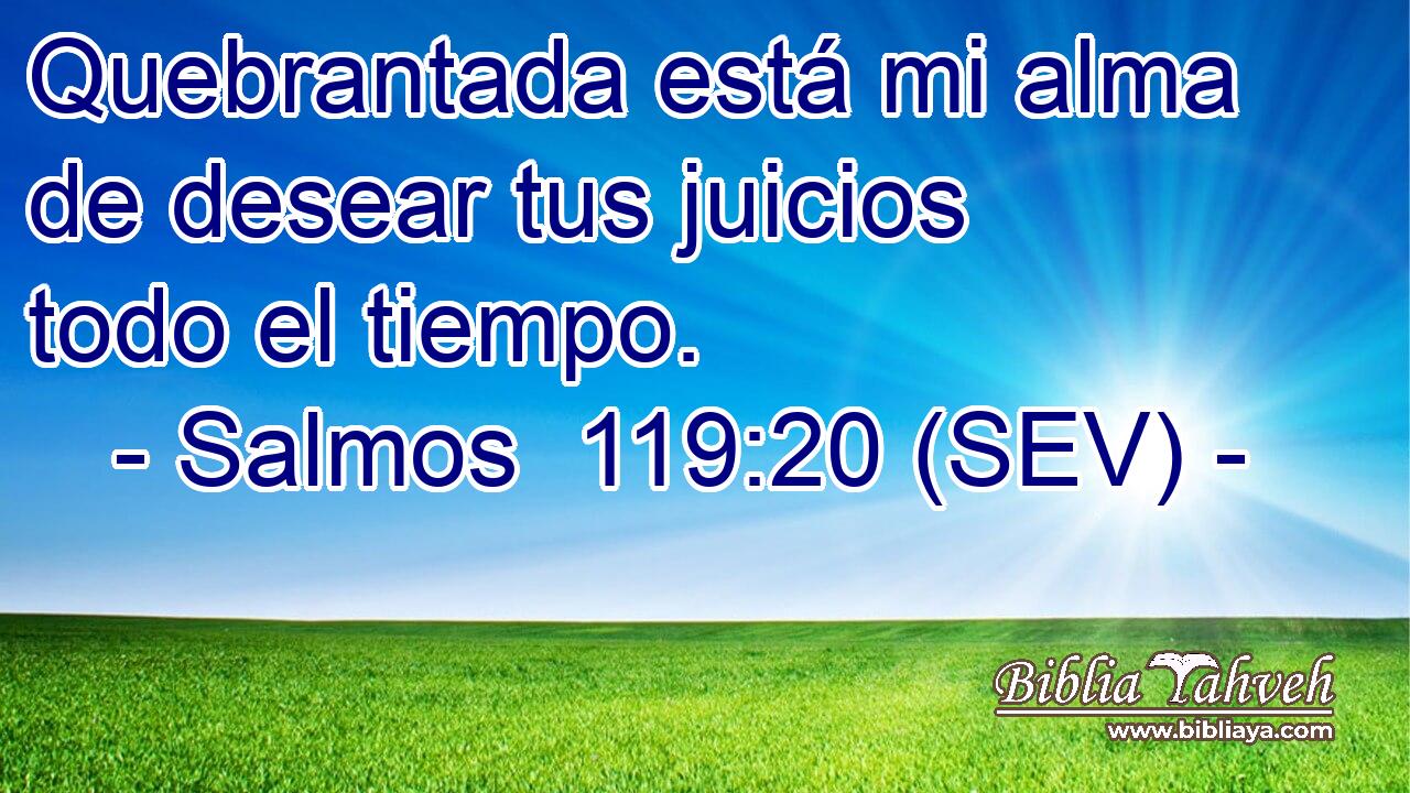 Quebrantada está mi alma de desear tus juicios todo el tiempo.