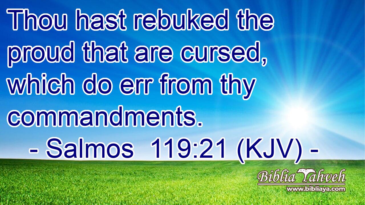 Thou hast rebuked the proud that are cursed, which do err from thy commandments.