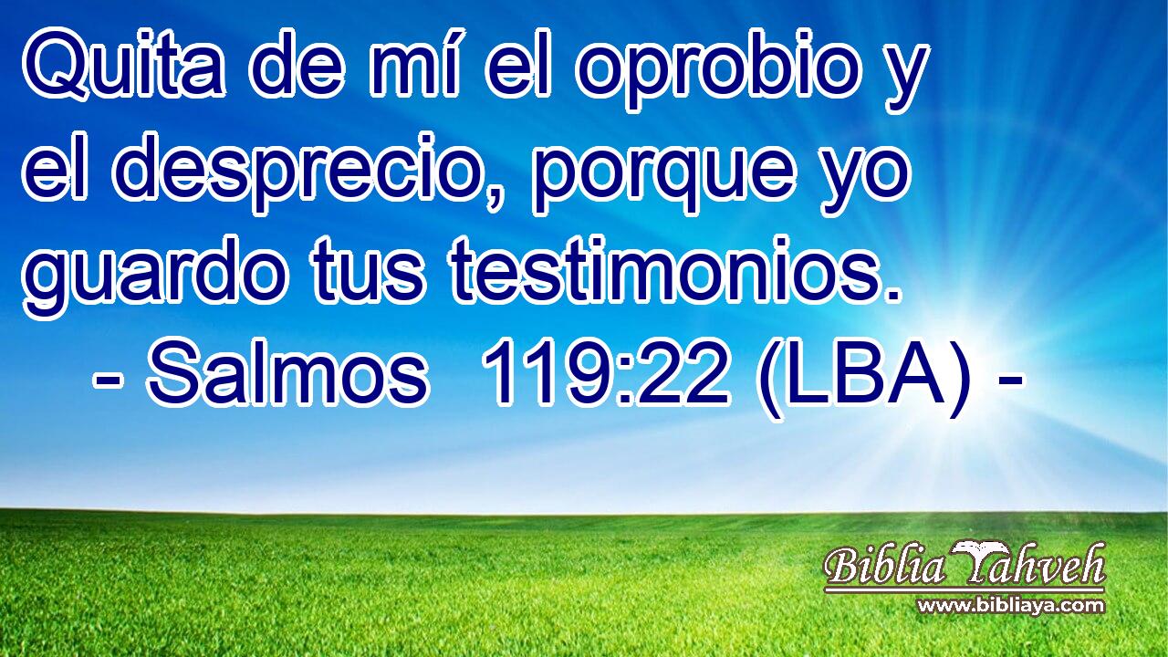 Quita de mí el oprobio y el desprecio, porque yo guardo tus testimonios.
