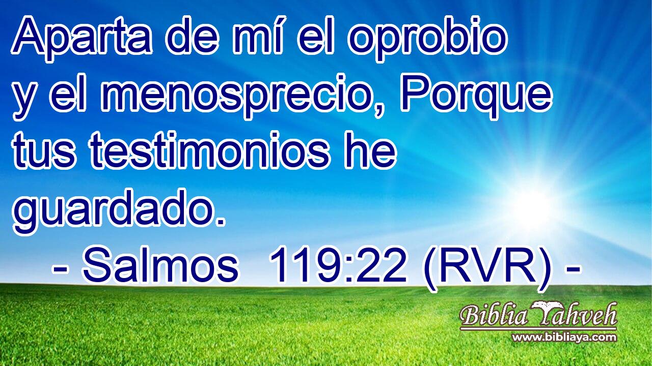 Aparta de mí el oprobio y el menosprecio, Porque tus testimonios he guardado.
