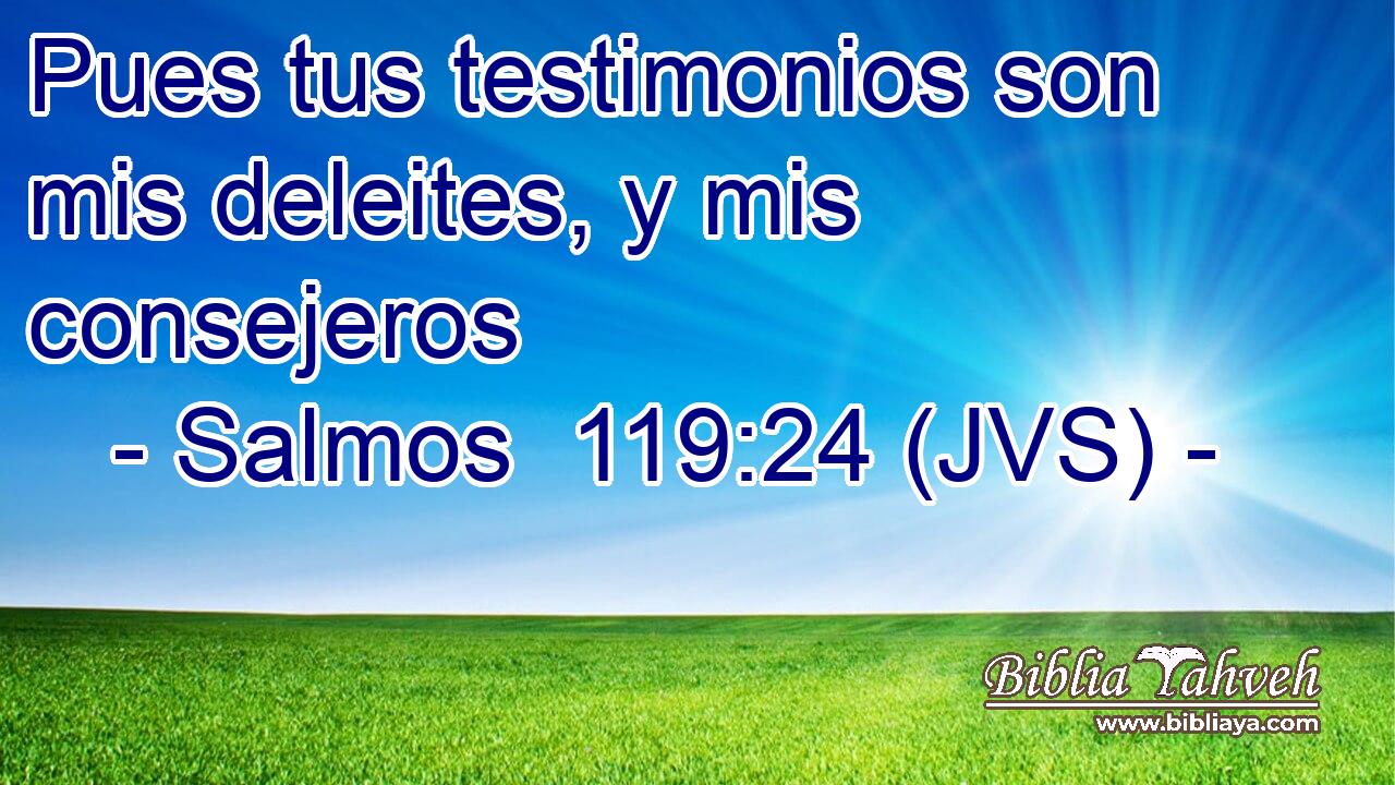 Pues tus testimonios son mis deleites, y mis consejeros