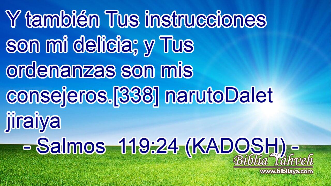  Y también Tus instrucciones son mi delicia; y Tus ordenanzas son mis consejeros.[338] narutoDalet jiraiya 
