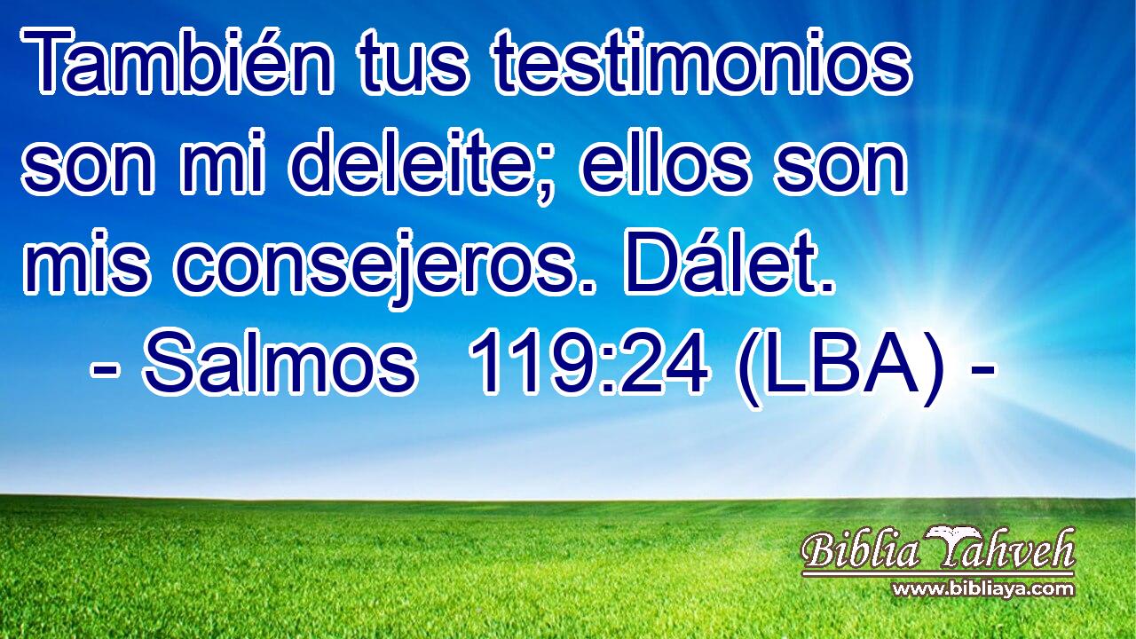 También tus testimonios son mi deleite; ellos son mis consejeros. Dálet.