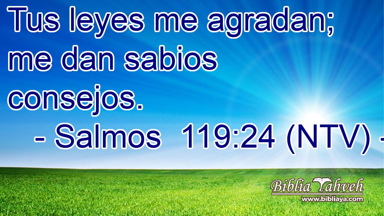 Tus leyes me agradan; me dan sabios consejos.