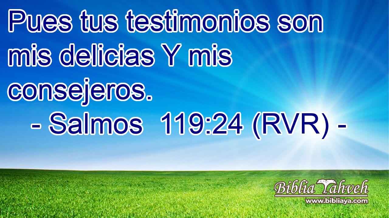 Pues tus testimonios son mis delicias Y mis consejeros.