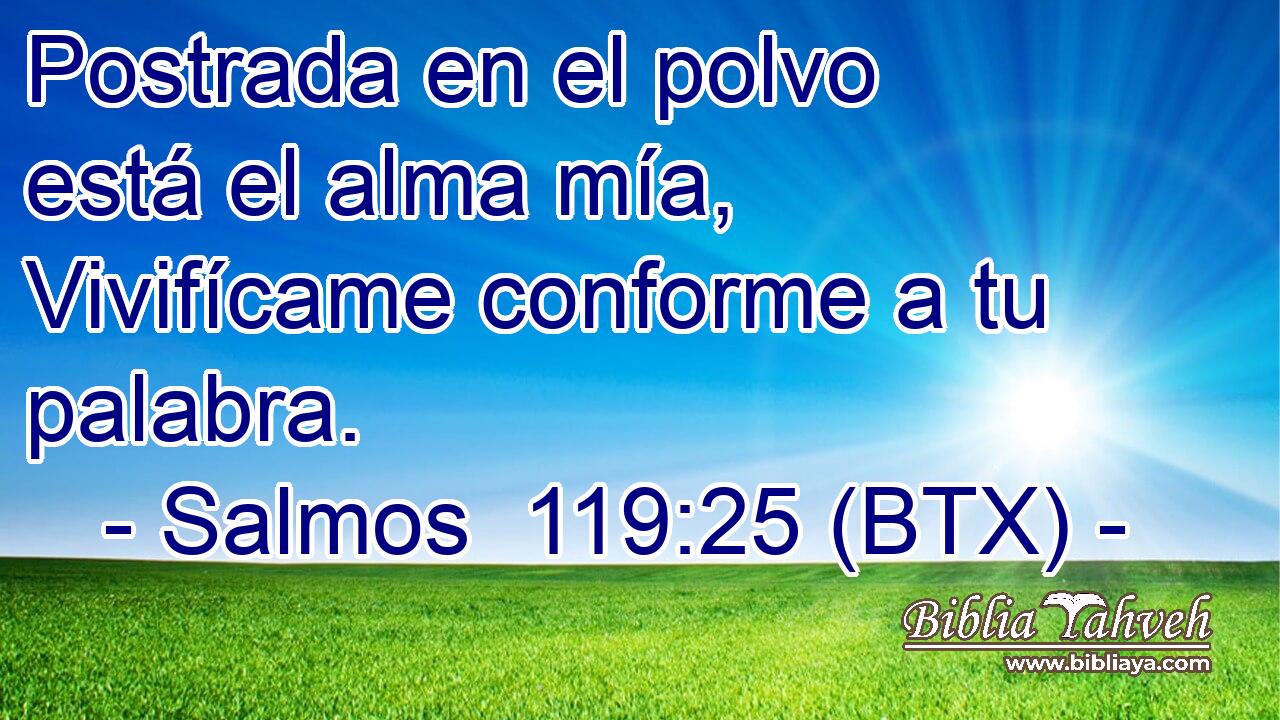 Postrada en el polvo está el alma mía, Vivifícame conforme a tu palabra.