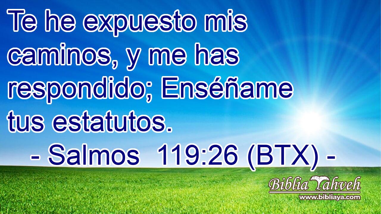 Te he expuesto mis caminos, y me has respondido; Enséñame tus estatutos.
