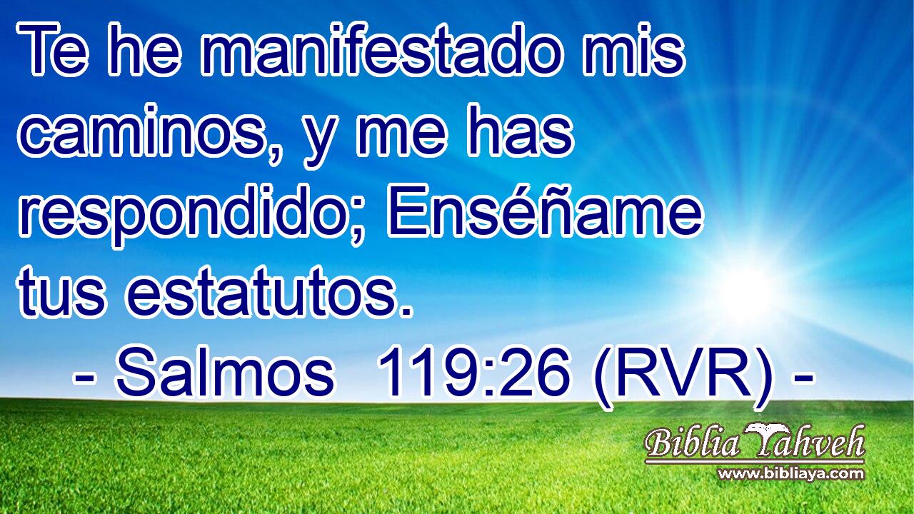 Te he manifestado mis caminos, y me has respondido; Enséñame tus estatutos.