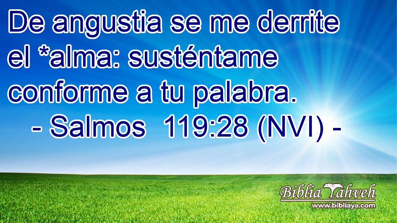  De angustia se me derrite el *alma: susténtame conforme a tu palabra. 