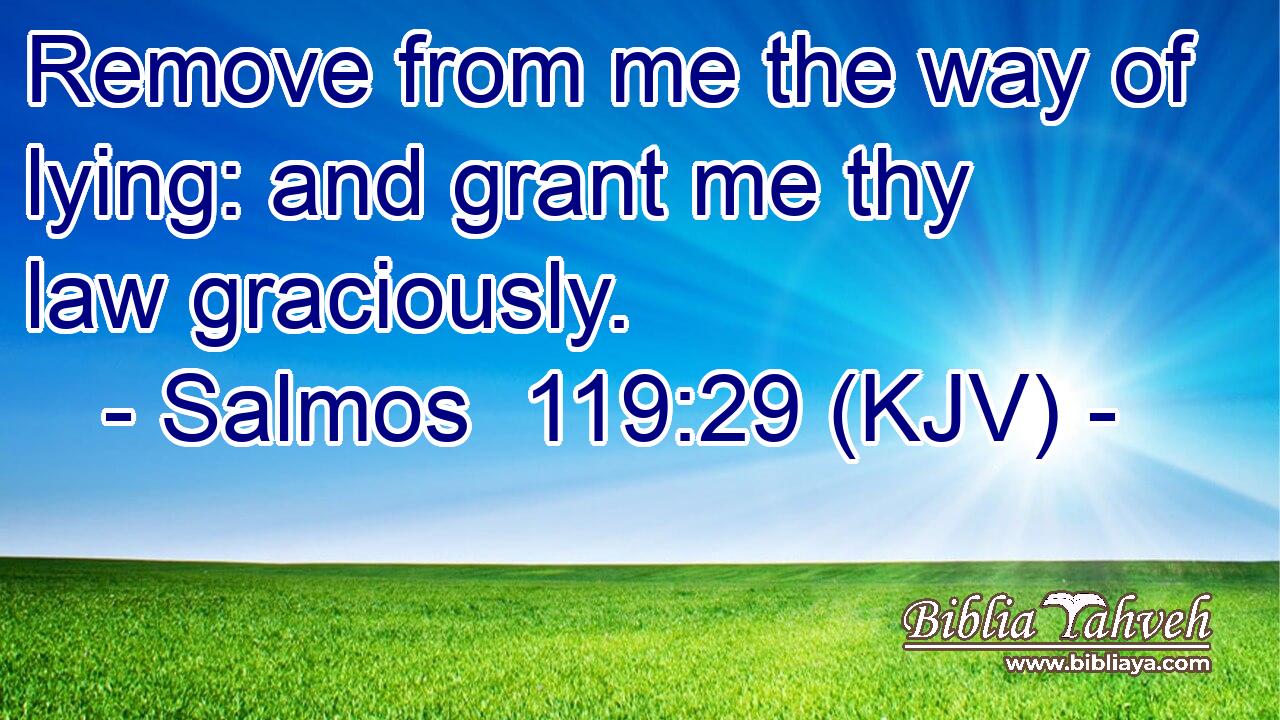 Remove from me the way of lying: and grant me thy law graciously.