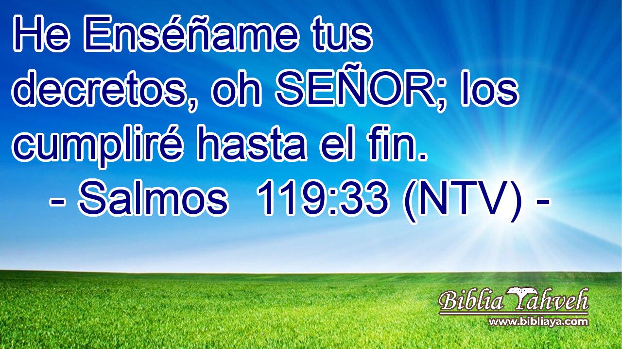He Enséñame tus decretos, oh SEÑOR; los cumpliré hasta el fin.