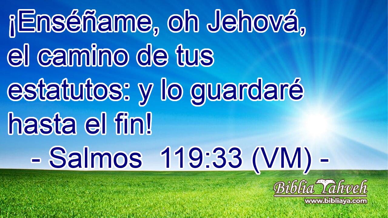 Salmos 119:33 (VM) - ¡Enséñame, Oh Jehová, El Camino De Tus ...