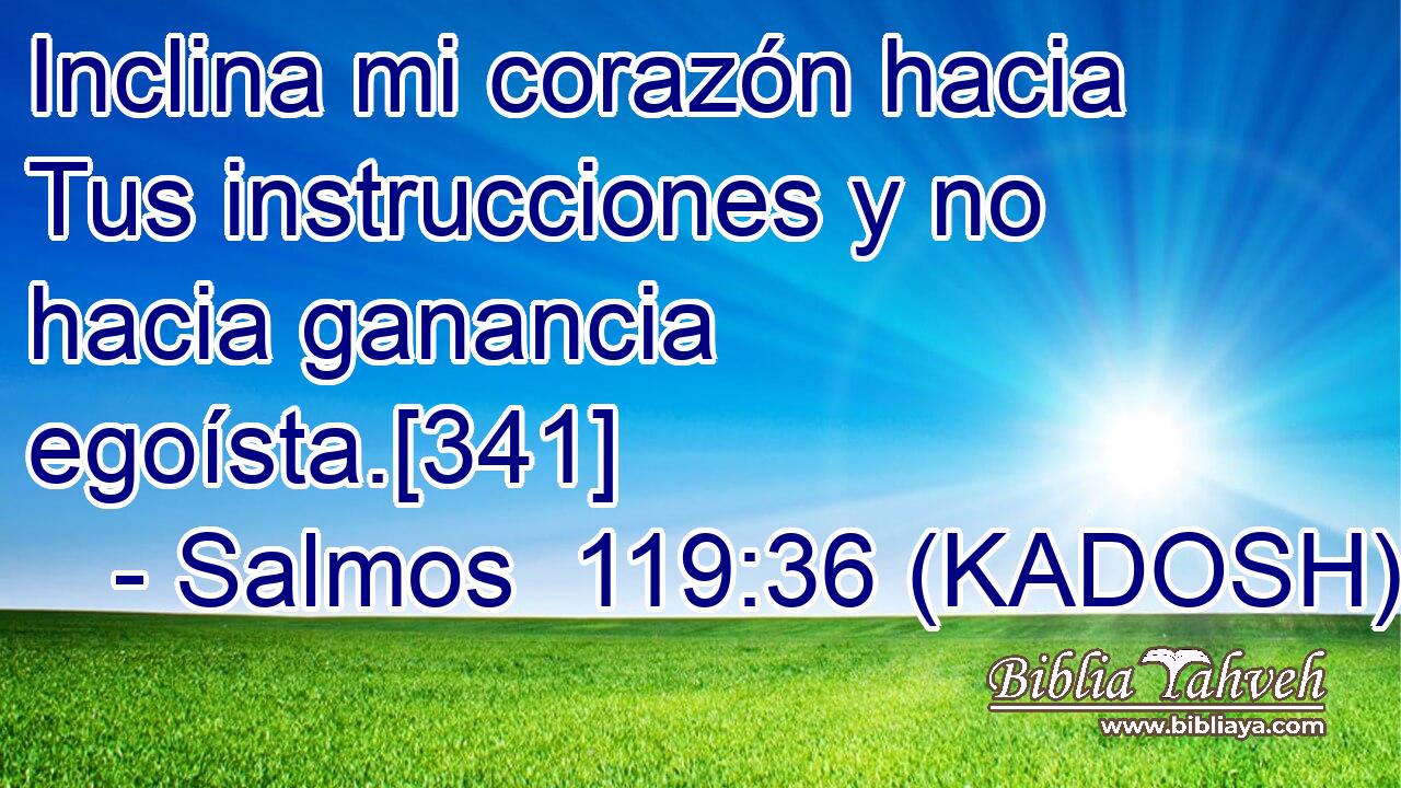  Inclina mi corazón hacia Tus instrucciones y no hacia ganancia egoísta.[341] 