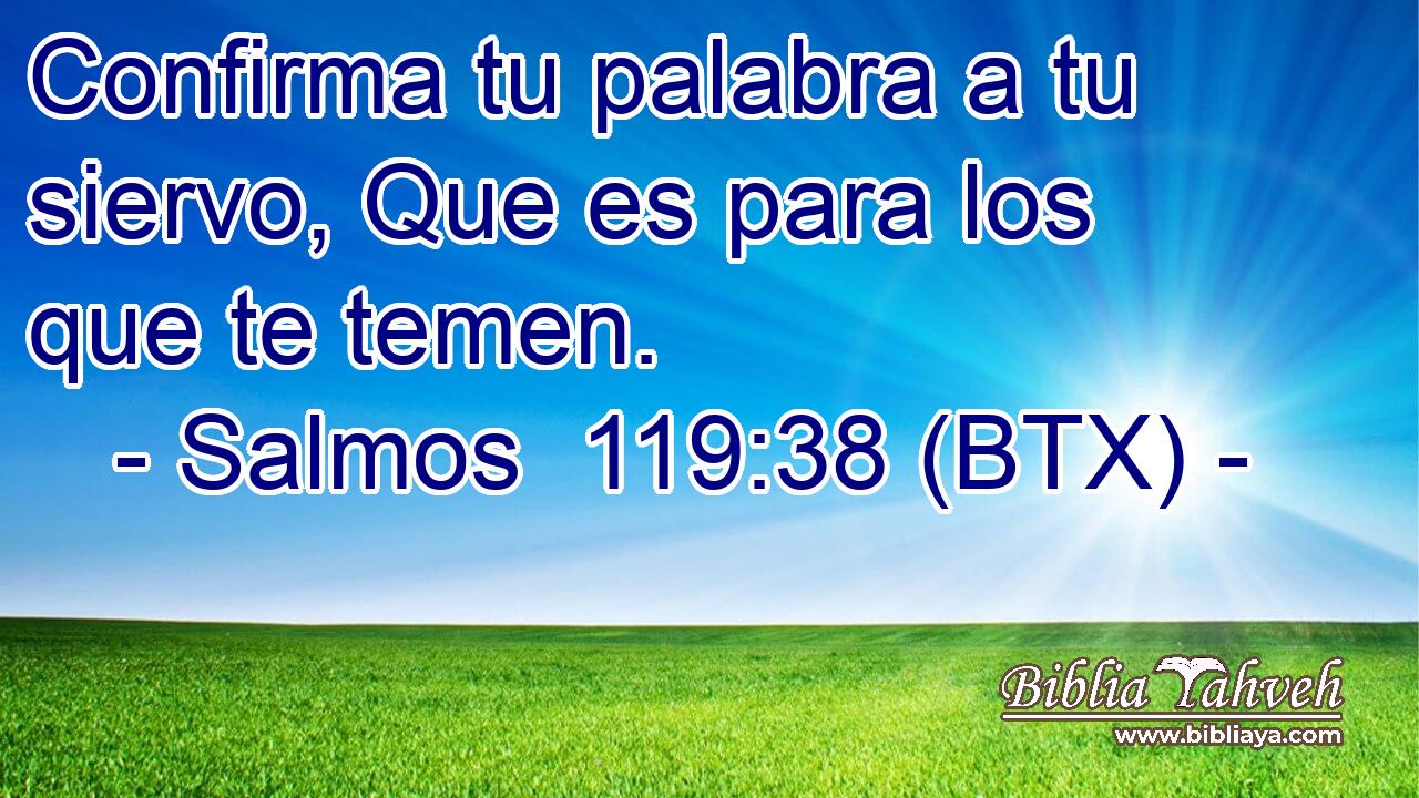 Confirma tu palabra a tu siervo, Que es para los que te temen.