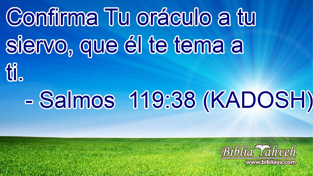  Confirma Tu oráculo a tu siervo, que él te tema a ti. 