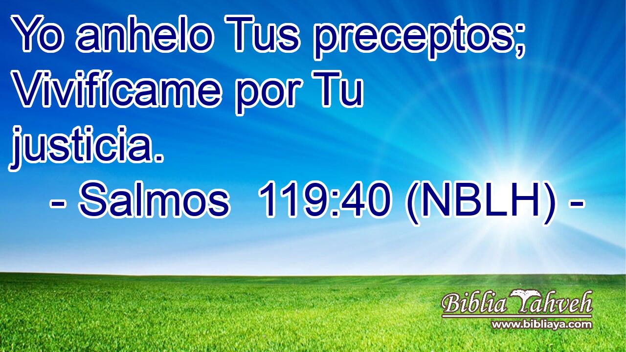  Yo anhelo Tus preceptos; Vivifícame por Tu justicia. 