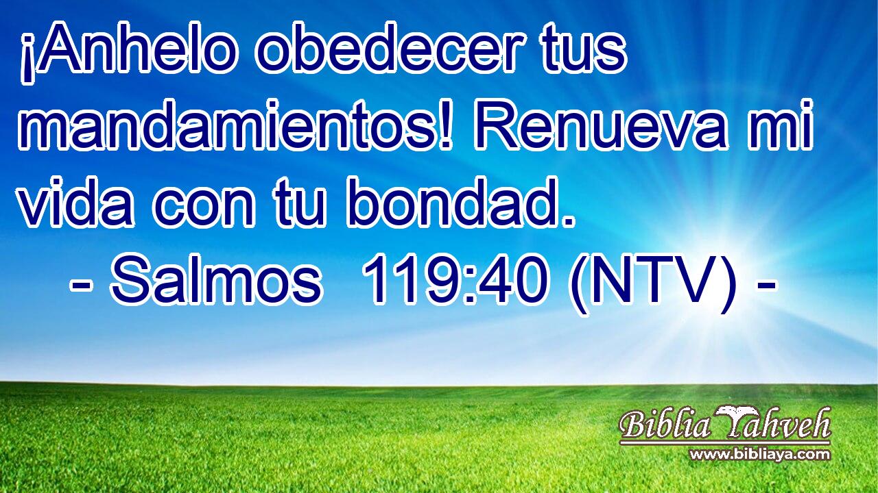 ¡Anhelo obedecer tus mandamientos! Renueva mi vida con tu bondad.