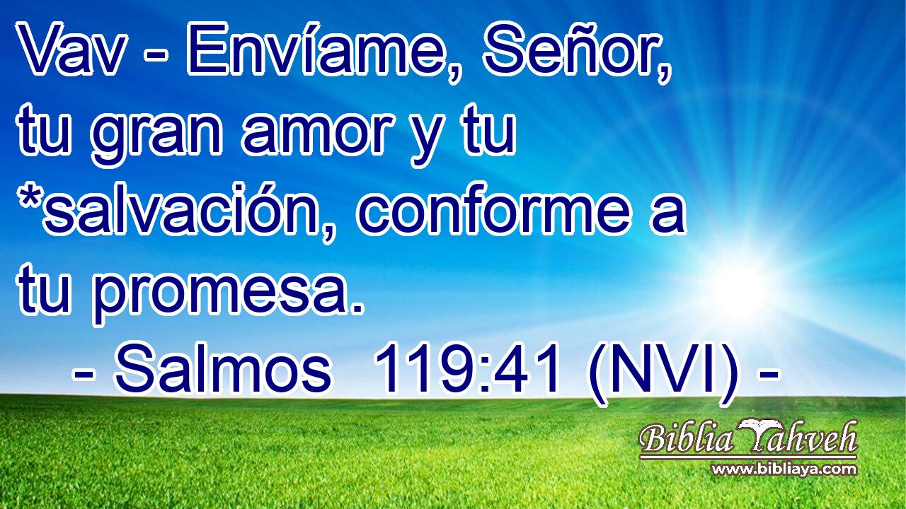  Vav - Envíame, Señor, tu gran amor y tu *salvación, conforme a tu promesa. 