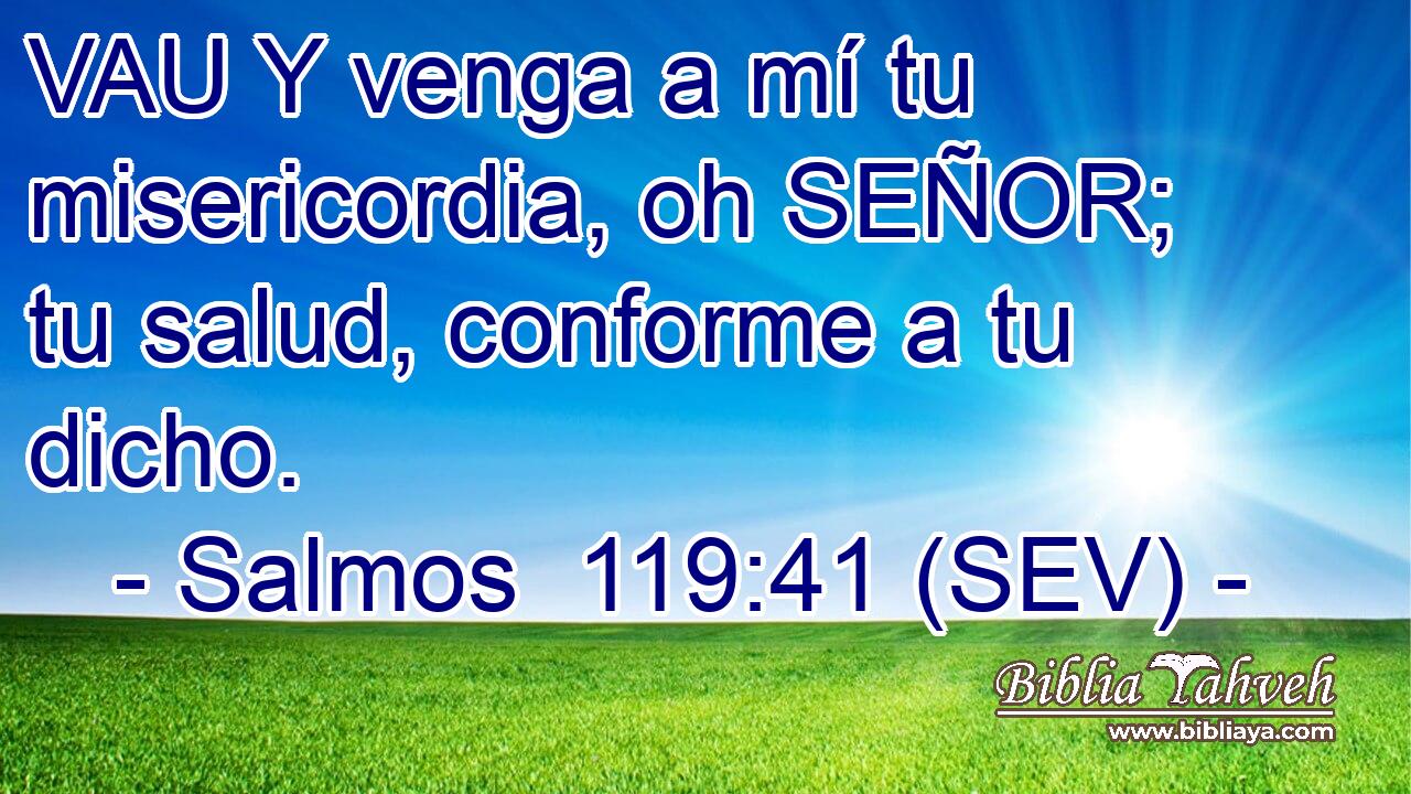 VAU Y venga a mí tu misericordia, oh SEÑOR; tu salud, conforme a tu dicho.