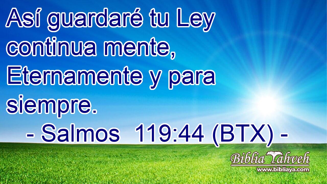 Así guardaré tu Ley continua mente, Eternamente y para siempre.
