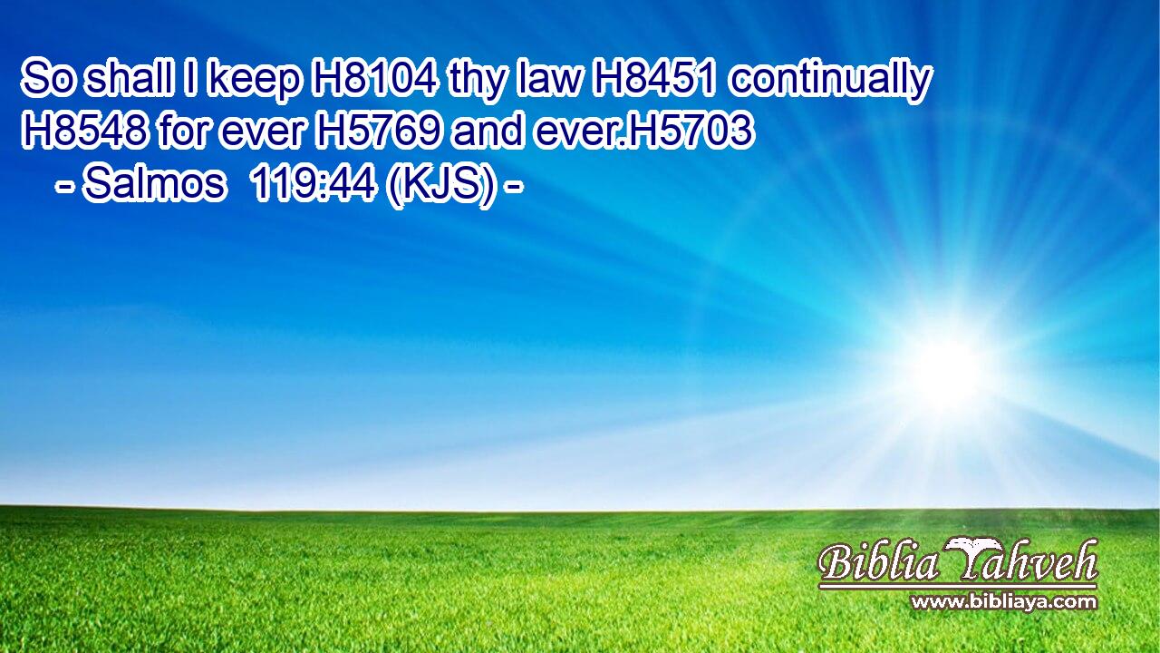 So shall I keep H8104 thy law H8451 continually H8548 for ever H5769 and ever.H5703
