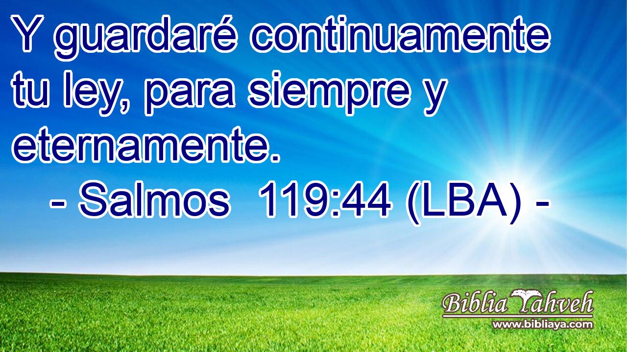 Y guardaré continuamente tu ley, para siempre y eternamente.