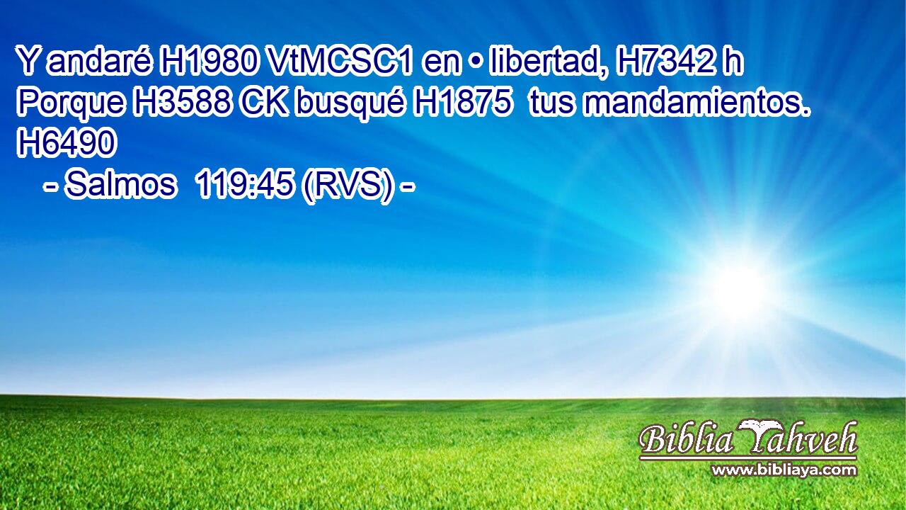Y andaré H1980 VtMCSC1 en • libertad, H7342 h Porque H3588 CK busqué H1875  tus mandamientos. H6490  