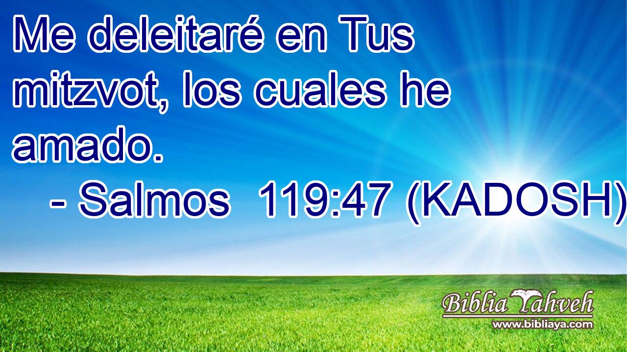  Me deleitaré en Tus mitzvot, los cuales he amado. 