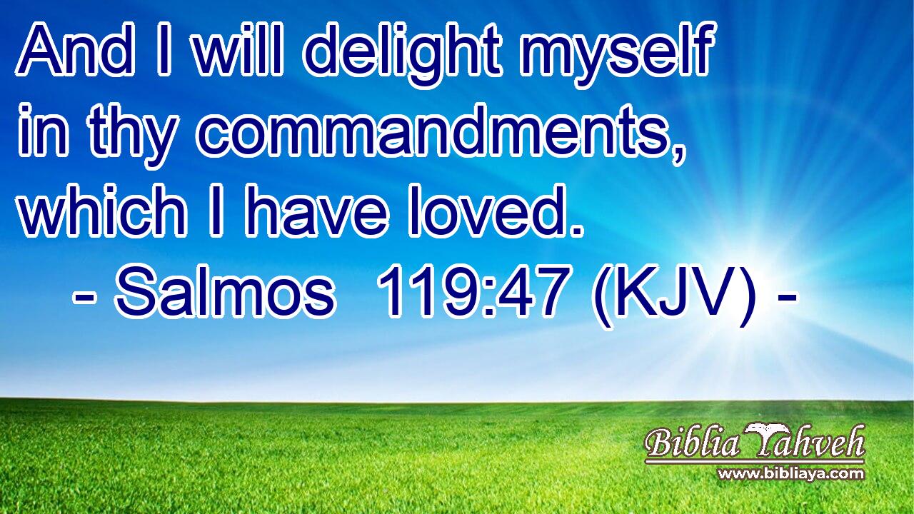 And I will delight myself in thy commandments, which I have loved.
