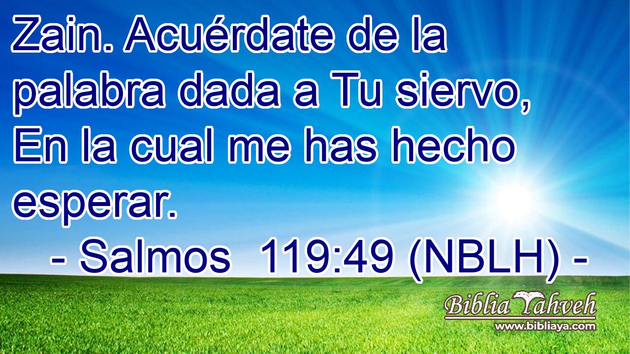  Zain. Acuérdate de la palabra dada a Tu siervo, En la cual me has hecho esperar. 