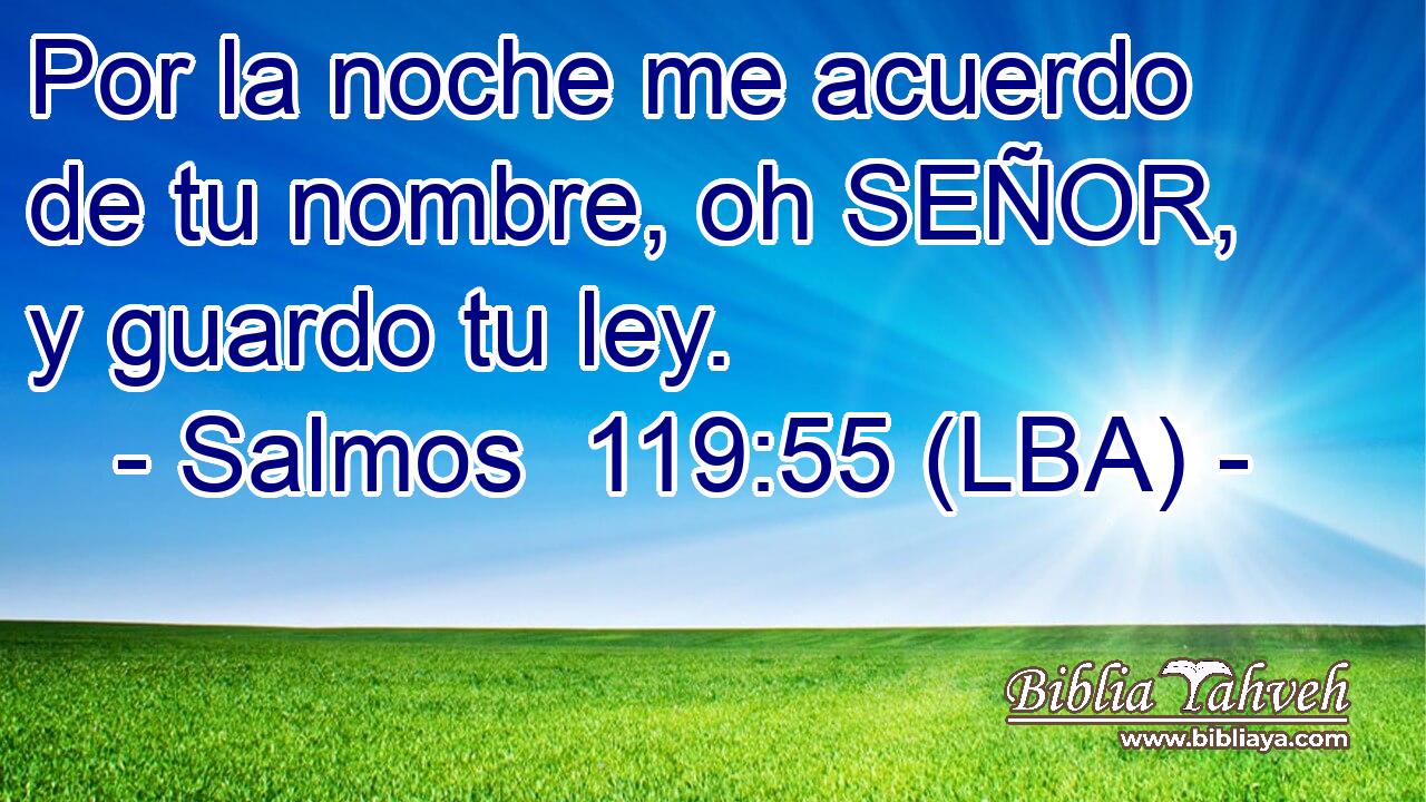 Por la noche me acuerdo de tu nombre, oh SEÑOR, y guardo tu ley.