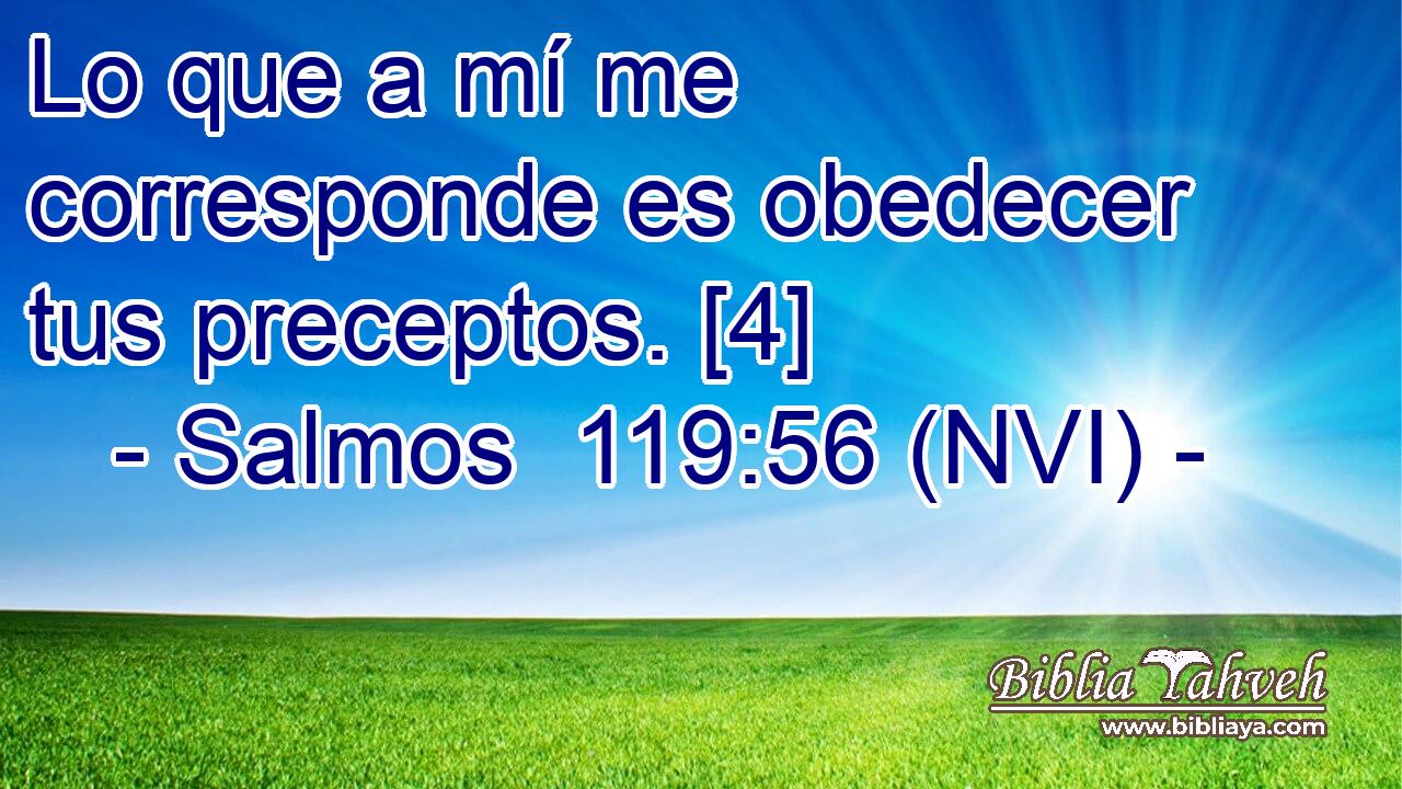  Lo que a mí me corresponde es obedecer tus preceptos. [4] 