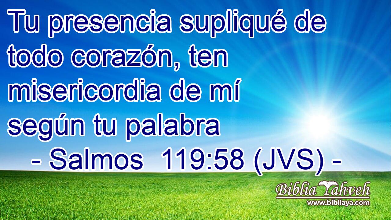 Tu presencia supliqué de todo corazón, ten misericordia de mí según tu palabra