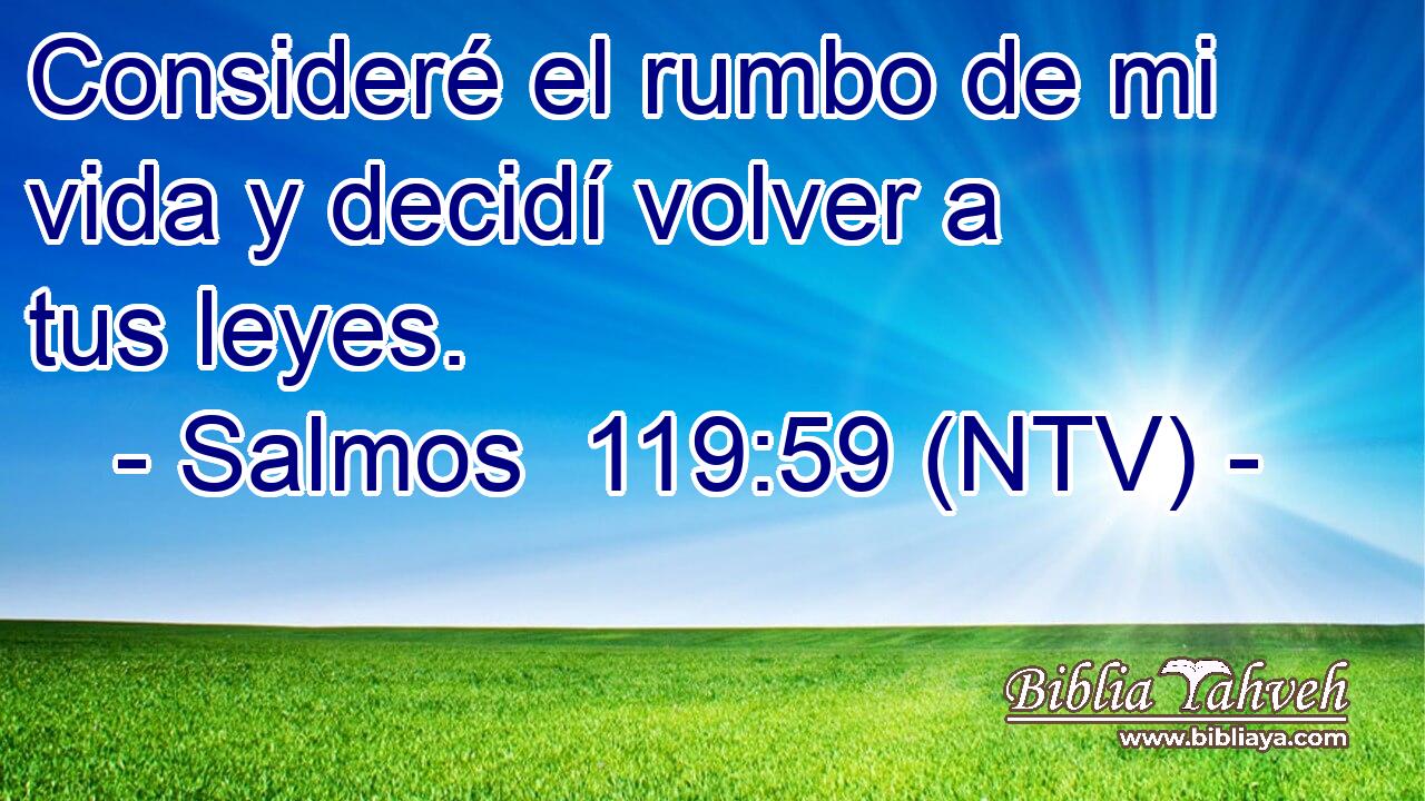 Consideré el rumbo de mi vida y decidí volver a tus leyes.