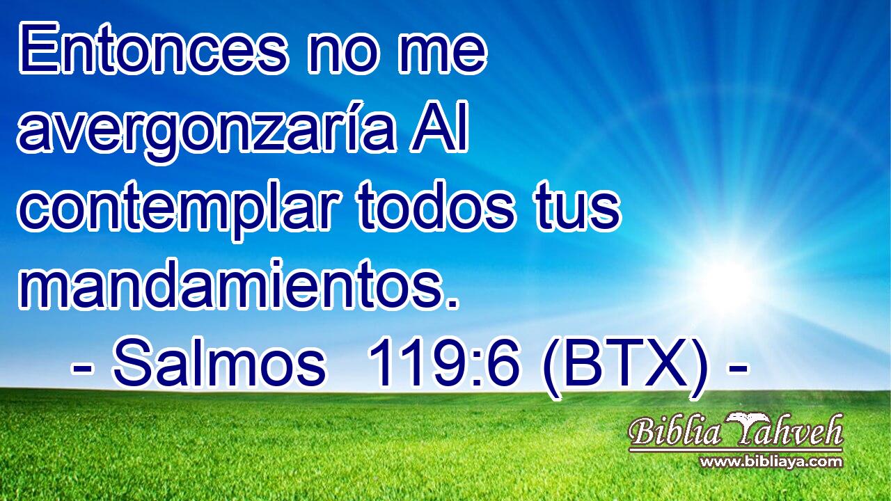 Entonces no me avergonzaría Al contemplar todos tus mandamientos.