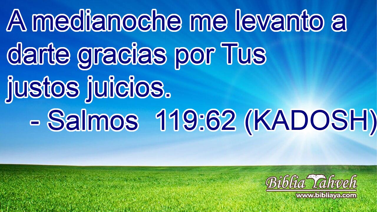  A medianoche me levanto a darte gracias por Tus justos juicios. 