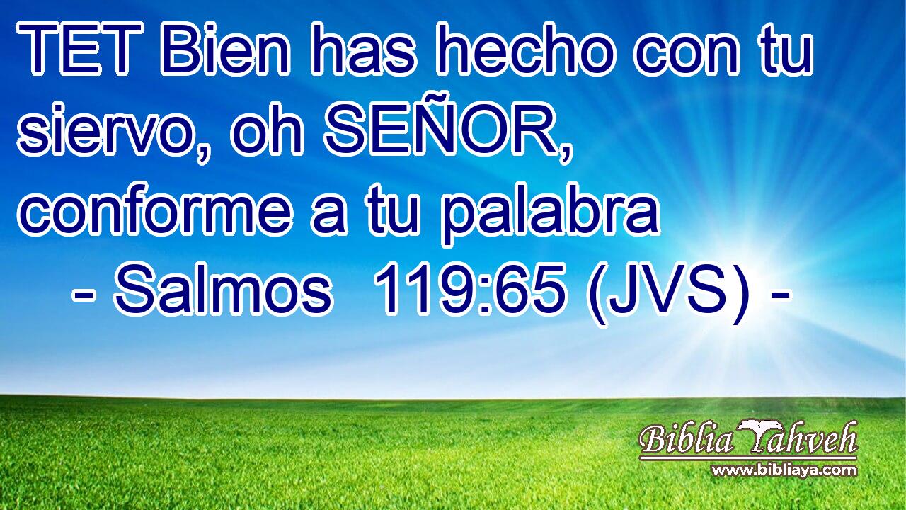 TET Bien has hecho con tu siervo, oh SEÑOR, conforme a tu palabra
