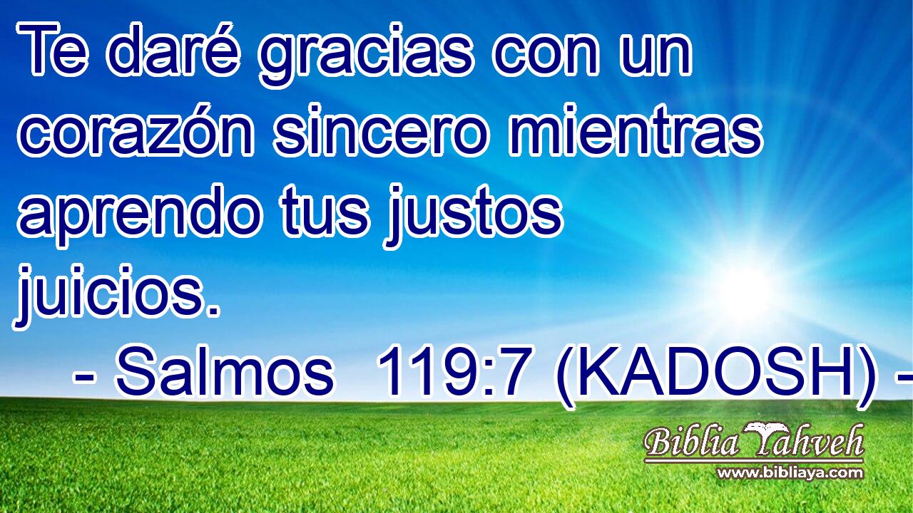  Te daré gracias con un corazón sincero mientras aprendo tus justos juicios. 