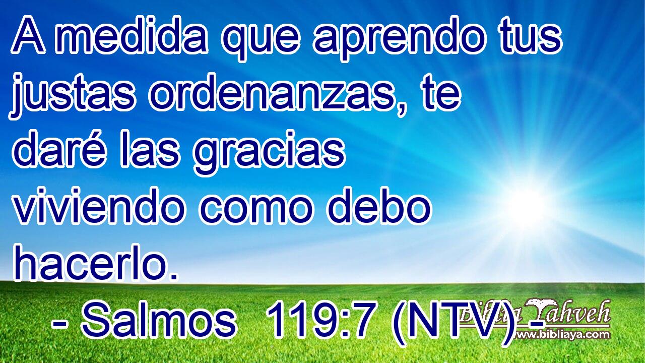 A medida que aprendo tus justas ordenanzas, te daré las gracias viviendo como debo hacerlo.