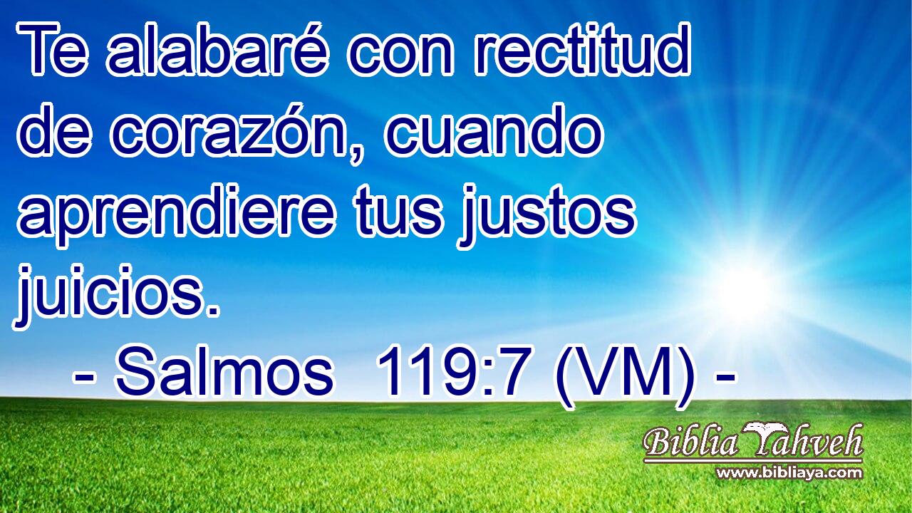  Te alabaré con rectitud de corazón, cuando aprendiere tus justos juicios. 