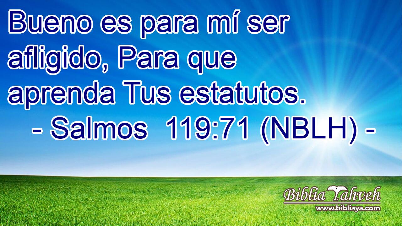  Bueno es para mí ser afligido, Para que aprenda Tus estatutos. 