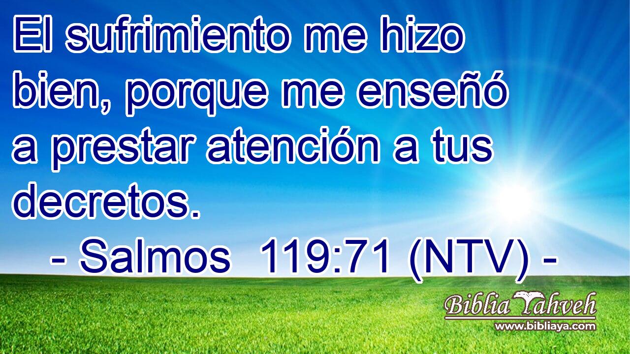 El sufrimiento me hizo bien, porque me enseñó a prestar atención a tus decretos.