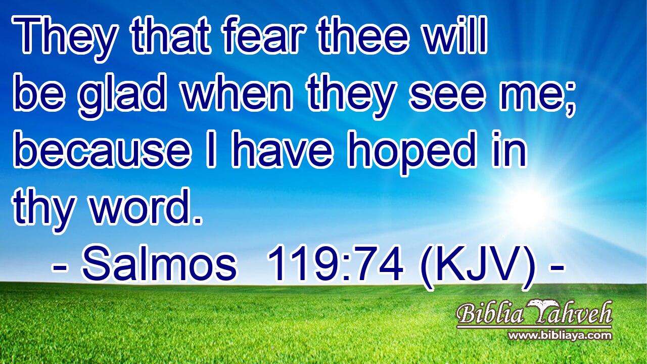 They that fear thee will be glad when they see me; because I have hoped in thy word.