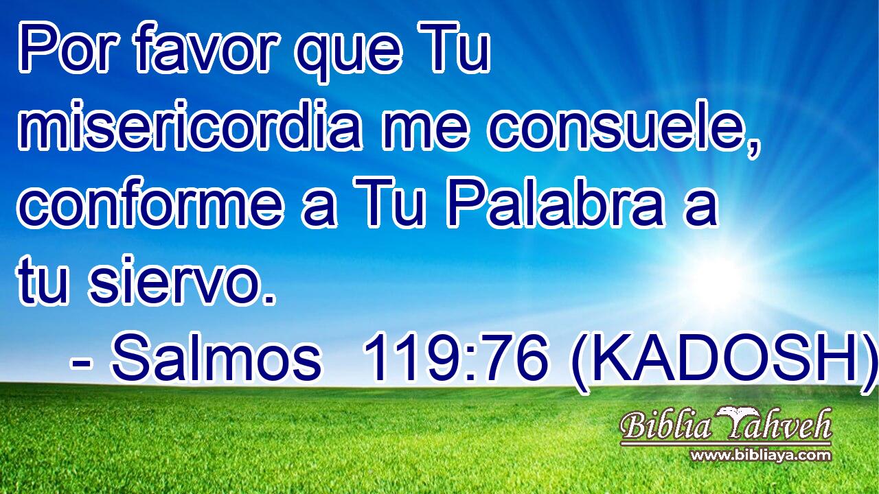 Por favor que Tu misericordia me consuele, conforme a Tu Palabra a tu siervo. 